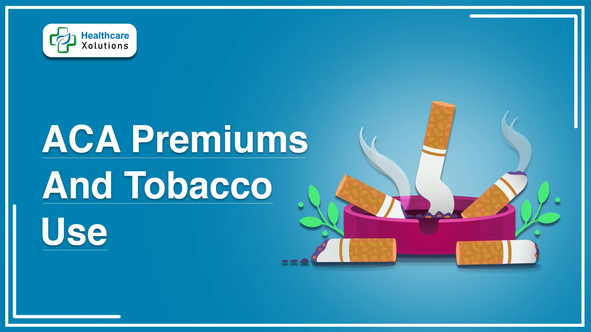 Read more about the article Tobacco Use and ACA Premiums: What You Need to Know